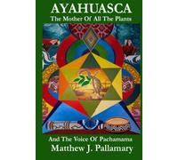 AYAHUASCA: The Mother Of All The Plants And The Voice Of Pachamama