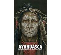 Ayahuasca: una Transformación a las Puertas de la Muerte - con una guía detallada de la ceremonia y de la integración