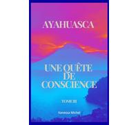 Ayahuasca, une quête de conscience: Tome 3