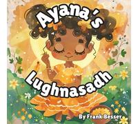 Ayana’s Lughnasgh: a Pagans childrens book about the first harvest: Toddler-friendly story about gardens, sunshine, nature magic, and a simple ... witches (Celebrating the Wheel of the Year)