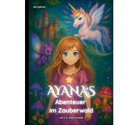 Ayanas Abenteuer im Zauberwald: Ein fantastisches Märchen-Abenteuer für mutige Mädchen und Kinder ab 6 Jahren (Prinzessin, Einhorn, Hexe): 1