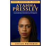 AYANNA PRESSLEY BIOGRAPHY: The Life, Legacy, and Vision of America’s Trailblazing Leader Transforming Politics, Social Policy, and Civic Engagement