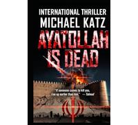 Ayatollah Is Dead: A Novel of the War That Changed the Middle East