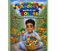 Aydens world of color through fruits and vegetables (Ayden’s World Of Alphabets)