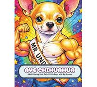 Aye Chihuahua: Adult Coloring Book Full of Little Dogs with Big Dreams