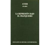 Ayer Nº 43 (2001): La Represion Bajo El Franquismo