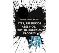 Ayer Presuntos Asesinos. Hoy Demócratas Progres (ebook)