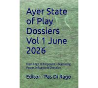 Ayer State of Play Dossiers Vol 1 June 2026: From Logo to Corporate - Examining Power, Influence & Direction