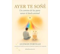 Ayer te soñé: Un camino para sanar el duelo de mascotas