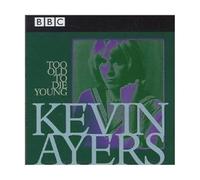 Ayers, Kevin - Too Old to Die Young: BBC Live 1972-1976