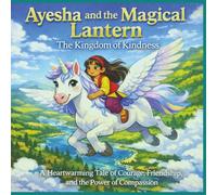 Ayesha and the Magical Lantern The Kingdom of Kindness: A Heartwarming Tale of Courage, Friendship, and the Power of Compassion (Terry's Imaginative Wonders)