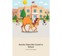 Ayesha Takes Her Camel to School: A Heartwarming Adventure with a Baby Camel