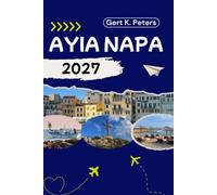 AYIA NAPA TRAVEL GUIDE: Discover Ayia Napa’s Top Attractions, Outdoor adventures, Culture and Local Secrets