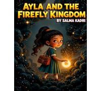 Ayla and the Firefly Kingdom: A Magical Children’s Adventure About Courage, Hope, and Finding Light in the Dark (Ayla and the Hidden Worlds)