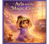 Ayla and the Magic Crown: A Toddler Story About Kindness, Sharing, and Helping Others (Ayla Stories)