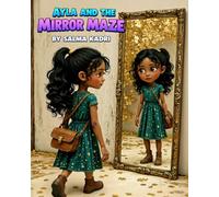 Ayla and the Mirror Maze: A Magical Journey of Courage, Truth, and Self-Discovery (Ayla and the Hidden Worlds)