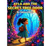 Ayla and the Secret Tree Door: A Magical Children’s Fantasy Adventure About Courage, Mystery, and Self-Belief (Ayla and the Hidden Worlds)