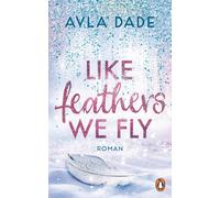 Ayla Dade Like Feathers We Fly: Roman. Die Bestsellerreihe der New (Tapa blanda)