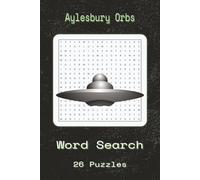Aylesbury Orbs Word Search Puzzle Book: Aylesbury Orbs Word Searches With Easy To Read Print About Aylesbury Orbs, Mystery, Supernatural And More |6×9 ... Gift For Vacations, Holidays And Spare Times