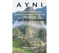AYNI: Finding Connection, Love & Harmony with the Wisdom of Yoga & Shamanism