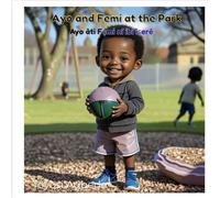 Ayo and Femi at the Park: A Yoruba Children’s Story - Ayo àti Fẹmi ní ibi ìṣeré