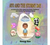 Ayo and the Stormy Day: An Interactive Story About Overwhelm, Resilience, and Calming Big Emotional Storms: 2 (Ayo and the Feeling Clouds)