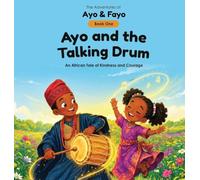 Ayo and the Talking Drum: An African Tale of Courage and Kindness: 1 (The Adventures of Ayo & Fayo)