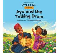 Ayo and the Talking Drum: An African Tale of Kindness and Courage: 1 (The Adventures of Ayo & Fayo)
