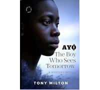 AYỌ̀ The Boy Who Sees Tomorrow: A Mystery Novel