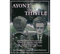 Ayont the Thistle: A gallimaufry of poetry and prose to mark the centenary of Hugh MacDiarmid's A Drunk Man Looks at the Thistle