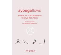 AYOUGA Ayougaflows - Yoga Workbook für angehende Yogalehrer:innen zur Unterrichtsplanung I Achtsames Yoga Journal für Yogaausbildung, Stundenplanung & ... Finde Deine Stimme. Plane Deinen Flow.