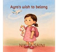 Ayra's wish to belong: A Heartwarming Children’s Book About Belonging, Bravery, and New Beginnings