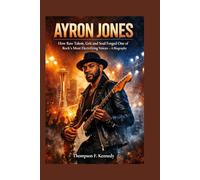 Ayron Jones: How Raw Talent, Grit and Soul Forged One of Rock's Most Electrifying Voices - A Biography