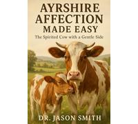 AYRSHIRE AFFECTION MADE EASY: The Spirited Cow with a Gentle Side