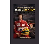 AYRTON SENNA BIOGRAPHY: Driven by Destiny Speed, Spirit, and the Price of Greatness of a Racing Legend