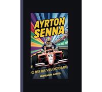 Ayrton Senna: O rei da velocidade