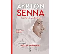 Ayrton Senna. Occhi feroci, occhi bambini (Ad majora semper)