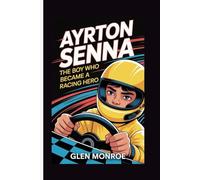 Ayrton Senna: The Boy Who Became a Racing Hero - An Inspiring Biography for Kids
