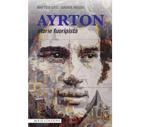 Ayrton. Storie fuoripista (Storie di sport)