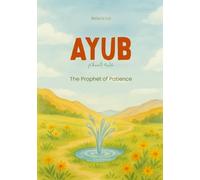 Ayub - The Prophet of Patience | Islamic children’s books in English: Prophets Islamic kids books in English (Stories of the Prophets of Islam In English)