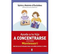 Ayuda a tu hijo a concentrarse con el método Montessori: Más de 40 actividades para niños de 0 a 7 años (Tu hijo y tú)
