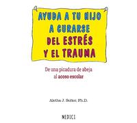 Ayuda a tu hijo a curarse de estrés y trauma | Aletha J. Solter