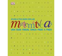 Ayuda a tus hijos con las matemáticas: Una guía visual única paso a paso