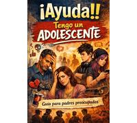 Ayuda, tengo un adolescente.: Guia para padres preocupados