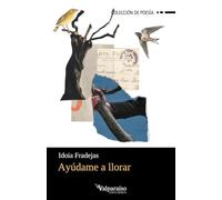 Ayúdame a llorar: 581 (Colección Valparaíso de Poesía)