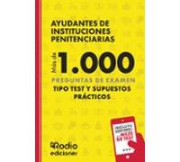 Ayudantes de Instituciones Penitenciarias. Más de 1.000 preguntas de examen tipo test y Supuestos Prácticos
