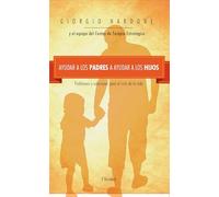 Ayudar a los padres a ayudar a los hijos: Problemas y soluciones para el ciclo de la vida (SIN COLECCION)
