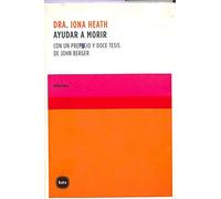 Ayudar a Morir: Con un prefacio y doce tesis de John Berger (Difusión)