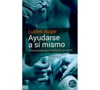 Ayudarse a sí mismo una psicoterapia mediante la razón | Lucien Auger