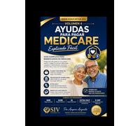 AYUDAS PARA PAGAR MEDICARE Explicado Fácil: Esta guía educativa ha sido creada para ayudar a comprender de forma sencilla y práctica cuáles son los ... (SERIE EDUCATIVA SIV (Salud Integral y Vida))